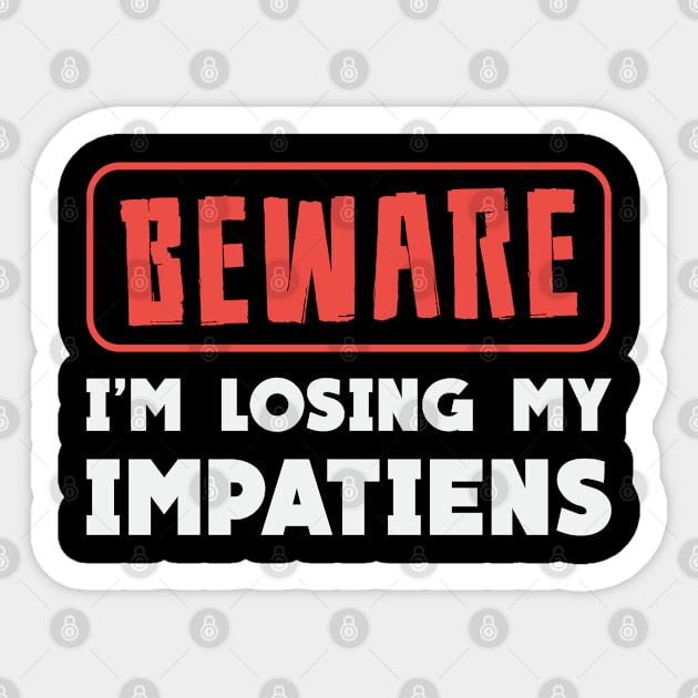 Beware I'm Losing My Impatiens Landscaping Garden Sticker by T-Shirt.CONCEPTS